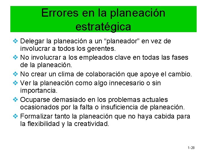 Errores en la planeación estratégica v Delegar la planeación a un “planeador” en vez Errores en la planeación estratégica v Delegar la planeación a un “planeador” en vez