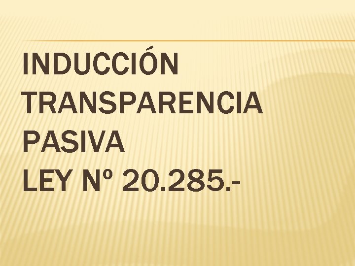 INDUCCIÓN TRANSPARENCIA PASIVA LEY Nº 20. 285. - 