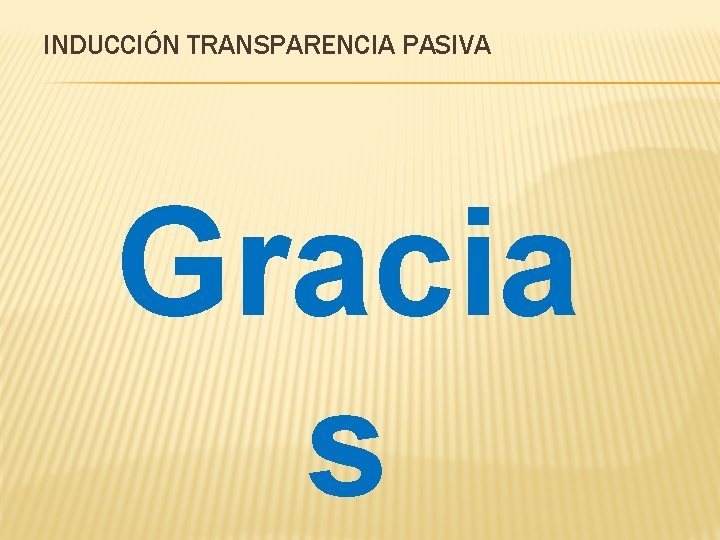 INDUCCIÓN TRANSPARENCIA PASIVA Gracia s 
