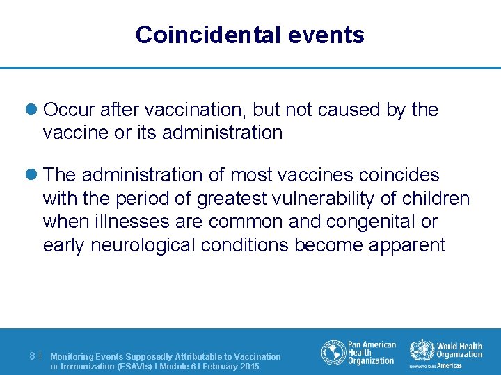 Coincidental events l Occur after vaccination, but not caused by the vaccine or its