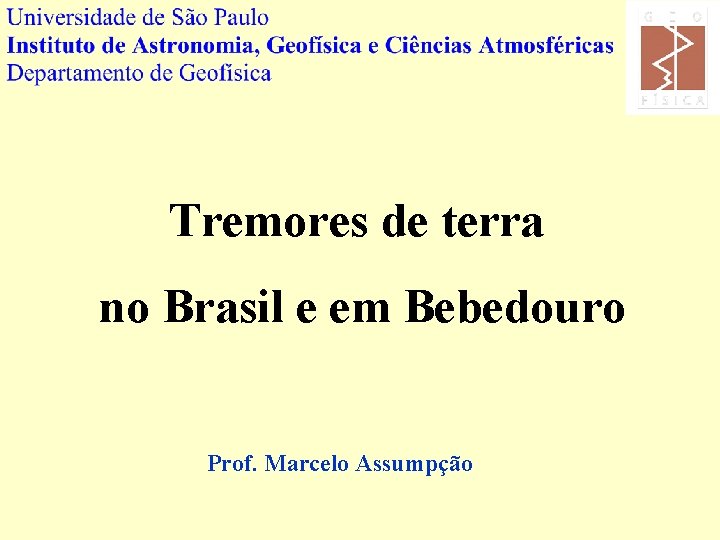 Tremores de terra no Brasil e em Bebedouro Prof. Marcelo Assumpção 