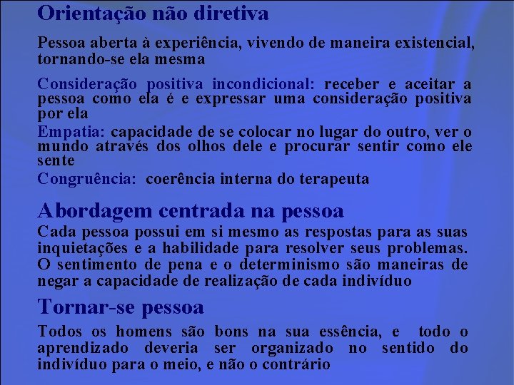 Orientação não diretiva Pessoa aberta à experiência, vivendo de maneira existencial, tornando-se ela mesma