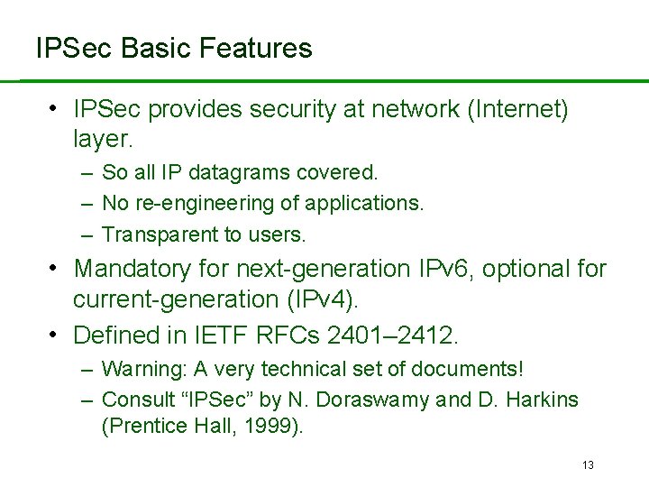 IPSec Basic Features • IPSec provides security at network (Internet) layer. – So all
