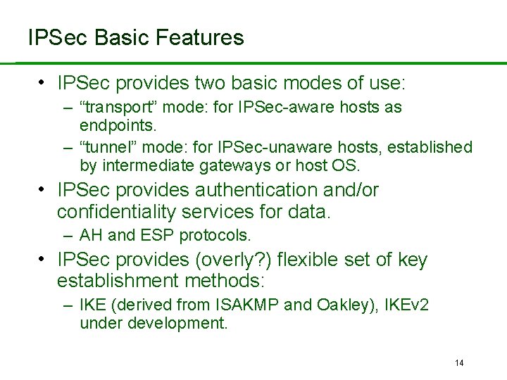 IPSec Basic Features • IPSec provides two basic modes of use: – “transport” mode: