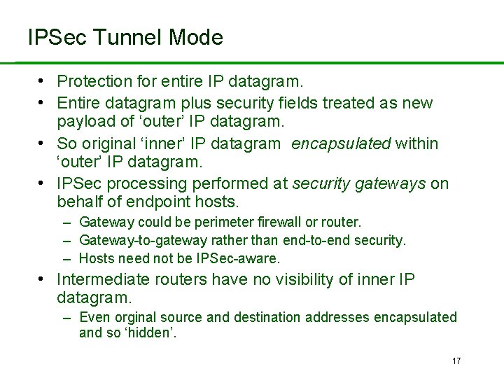 IPSec Tunnel Mode • Protection for entire IP datagram. • Entire datagram plus security