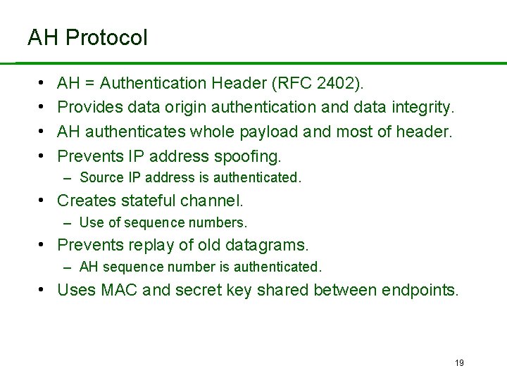 AH Protocol • • AH = Authentication Header (RFC 2402). Provides data origin authentication