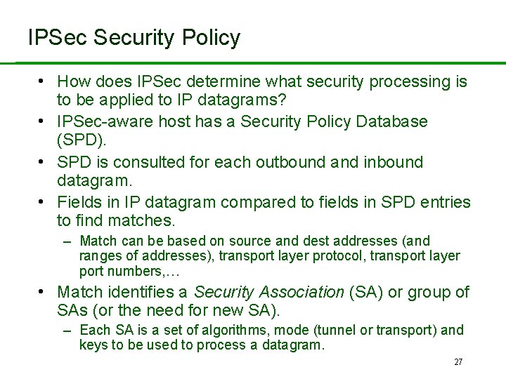 IPSec Security Policy • How does IPSec determine what security processing is to be