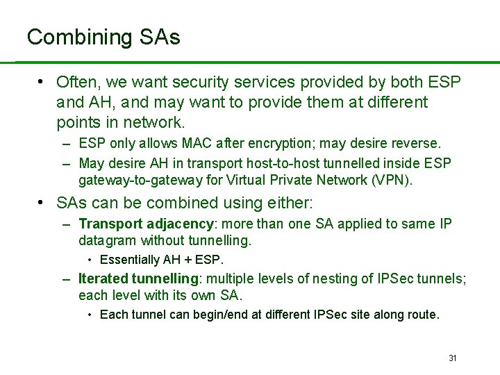 Combining SAs • Often, we want security services provided by both ESP and AH,