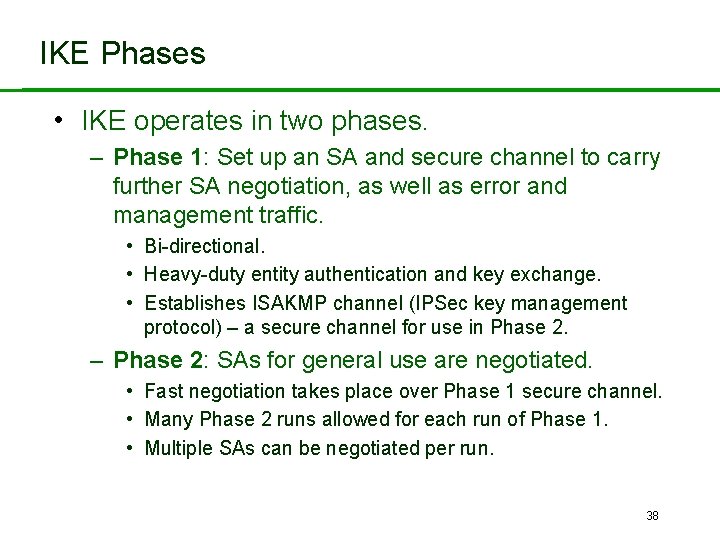 IKE Phases • IKE operates in two phases. – Phase 1: Set up an
