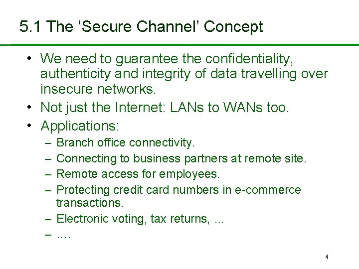 5. 1 The ‘Secure Channel’ Concept • We need to guarantee the confidentiality, authenticity