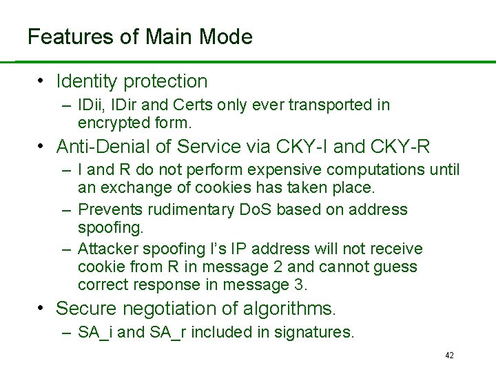 Features of Main Mode • Identity protection – IDii, IDir and Certs only ever