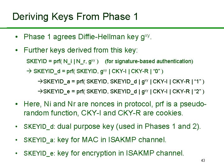 Deriving Keys From Phase 1 • Phase 1 agrees Diffie-Hellman key gxy. • Further