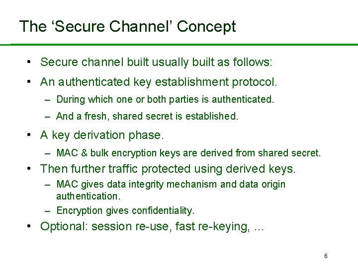 The ‘Secure Channel’ Concept • Secure channel built usually built as follows: • An