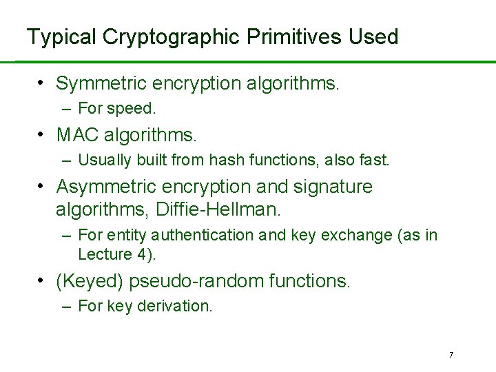 Typical Cryptographic Primitives Used • Symmetric encryption algorithms. – For speed. • MAC algorithms.