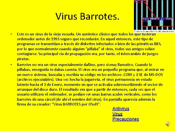 Virus Barrotes. • • Este es un virus de la vieja escuela. Un auténtico