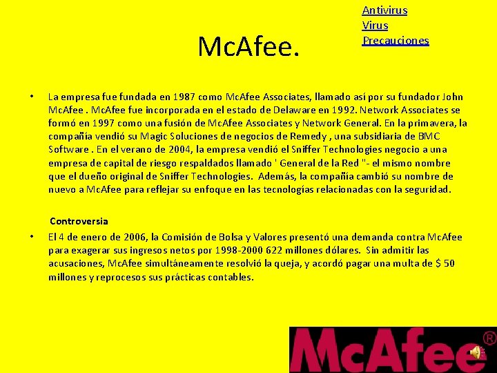 Mc. Afee. • • Antivirus Virus Precauciones La empresa fue fundada en 1987 como Mc. Afee. • • Antivirus Virus Precauciones La empresa fue fundada en 1987 como