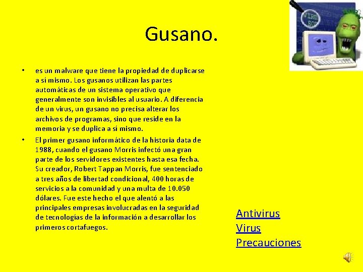 Gusano. • • es un malware que tiene la propiedad de duplicarse a sí Gusano. • • es un malware que tiene la propiedad de duplicarse a sí
