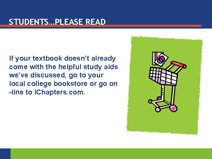 STUDENTS…PLEASE READ If your textbook doesn’t already come with the helpful study aids we’ve