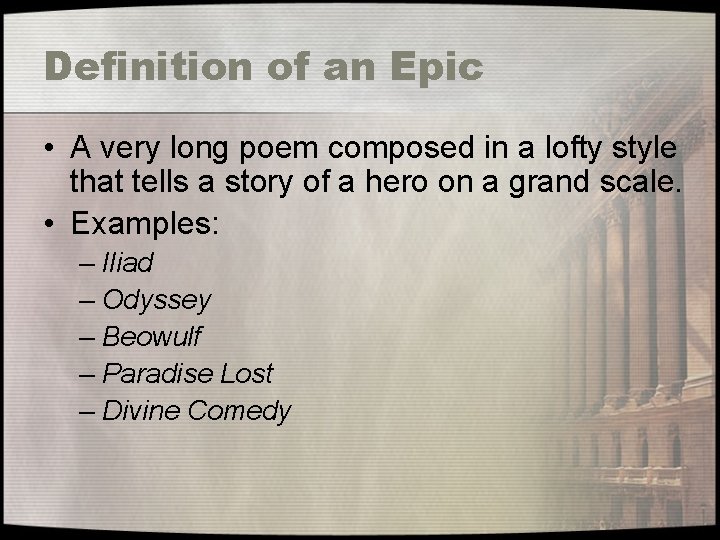 Definition of an Epic • A very long poem composed in a lofty style