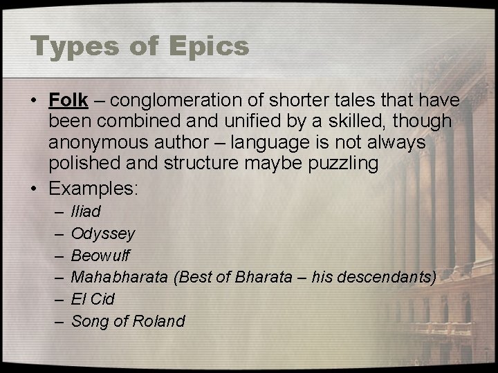 Types of Epics • Folk – conglomeration of shorter tales that have been combined