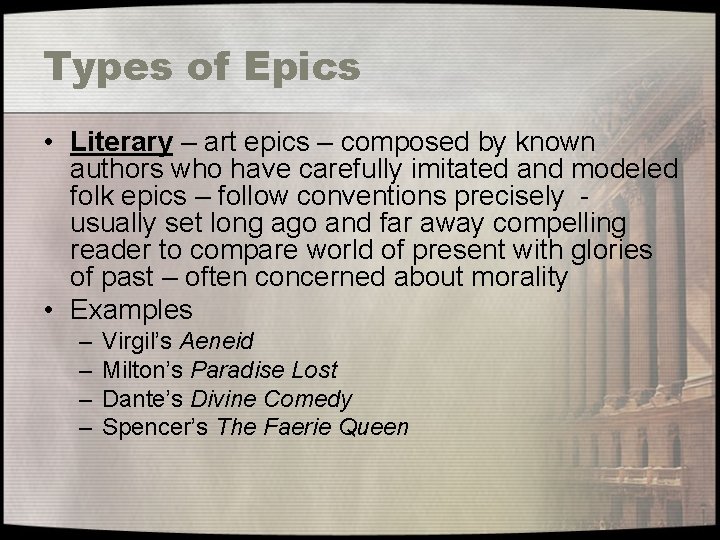 Types of Epics • Literary – art epics – composed by known authors who