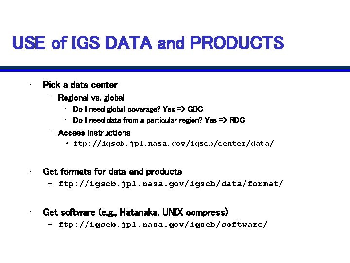 USE of IGS DATA and PRODUCTS • Pick a data center – Regional vs. USE of IGS DATA and PRODUCTS • Pick a data center – Regional vs.
