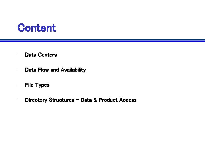 Content • Data Centers • Data Flow and Availability • File Types • Directory Content • Data Centers • Data Flow and Availability • File Types • Directory