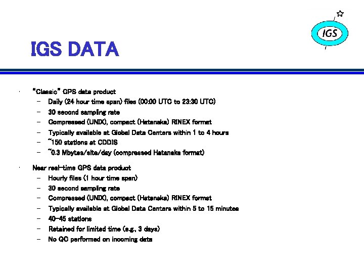 IGS DATA • “Classic” GPS data product – Daily (24 hour time span) files IGS DATA • “Classic” GPS data product – Daily (24 hour time span) files
