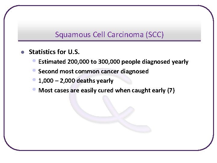 Squamous Cell Carcinoma (SCC) l Statistics for U. S. • Estimated 200, 000 to