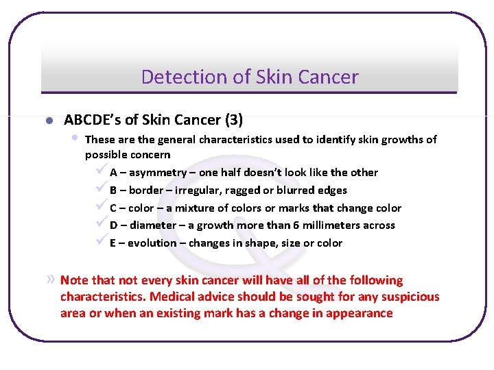 Detection of Skin Cancer l ABCDE’s of Skin Cancer (3) • These are the