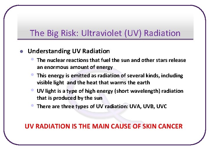 The Big Risk: Ultraviolet (UV) Radiation l Understanding UV Radiation • The nuclear reactions