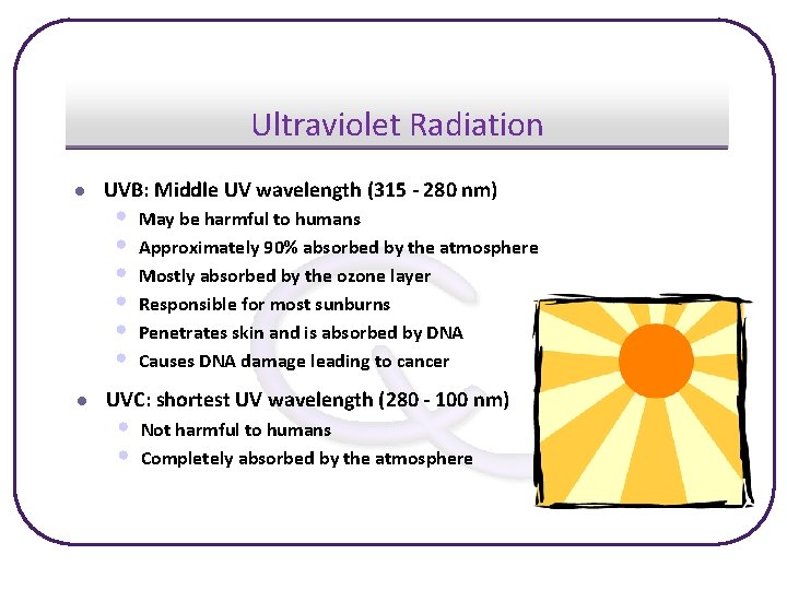 Ultraviolet Radiation l l UVB: Middle UV wavelength (315 - 280 nm) • •