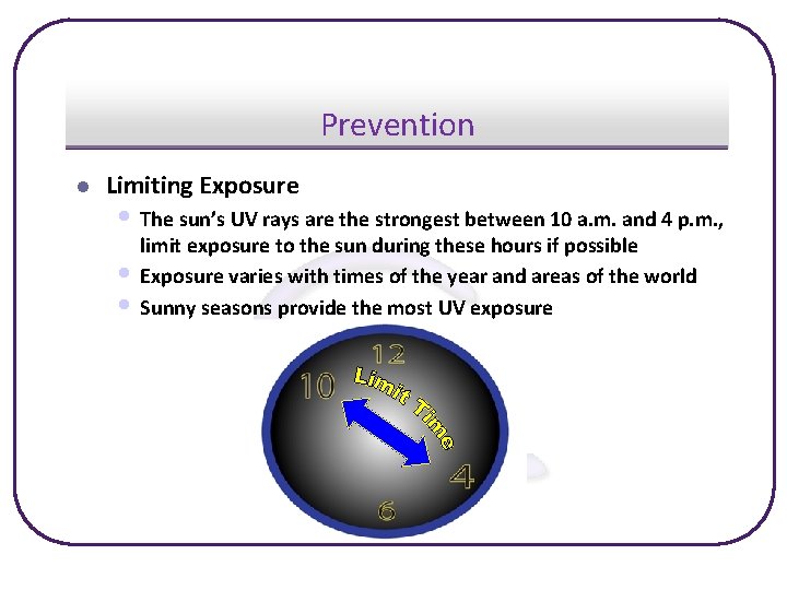 Prevention l Limiting Exposure • The sun’s UV rays are the strongest between 10