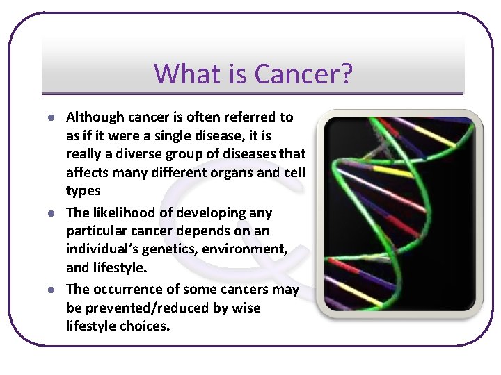 What is Cancer? l l l Although cancer is often referred to as if