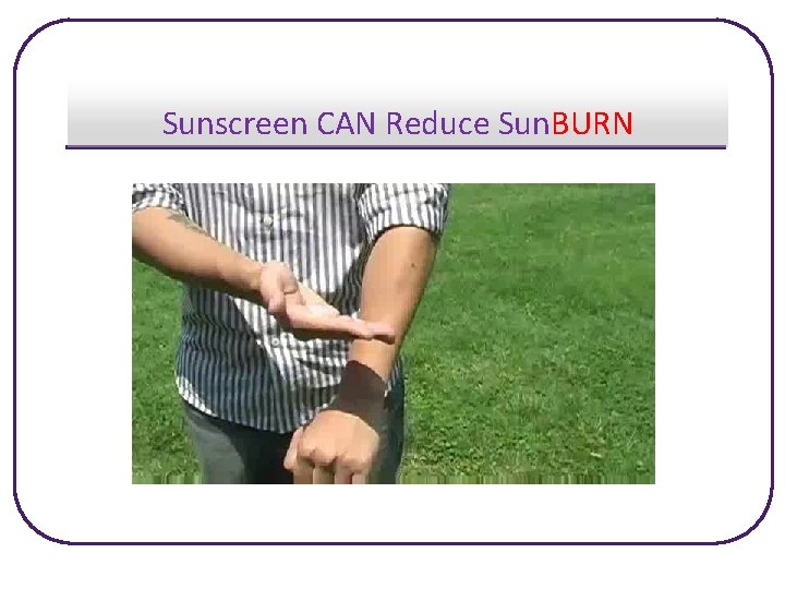 Sunscreen CAN Reduce Sun. BURN 