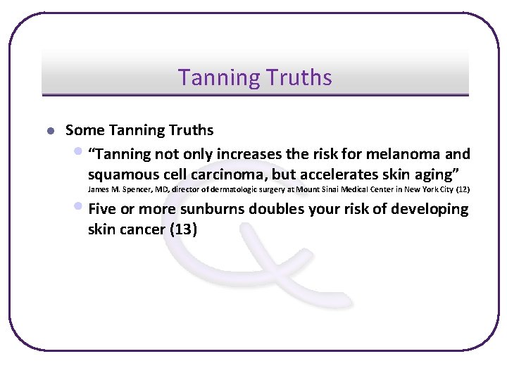 Tanning Truths l Some Tanning Truths • “Tanning not only increases the risk for