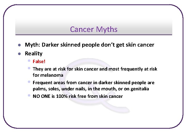 Cancer Myths l l Myth: Darker skinned people don’t get skin cancer Reality •