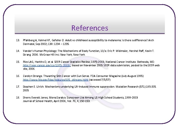 References 13. Pfahlberg A, Kolmel KF, Gefeller O. Adult vs childhood susceptibility to melanoma: