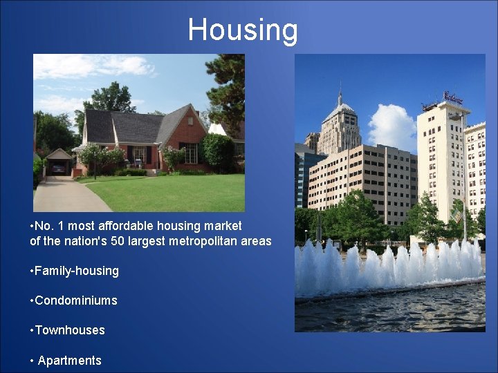 Housing • No. 1 most affordable housing market of the nation's 50 largest metropolitan