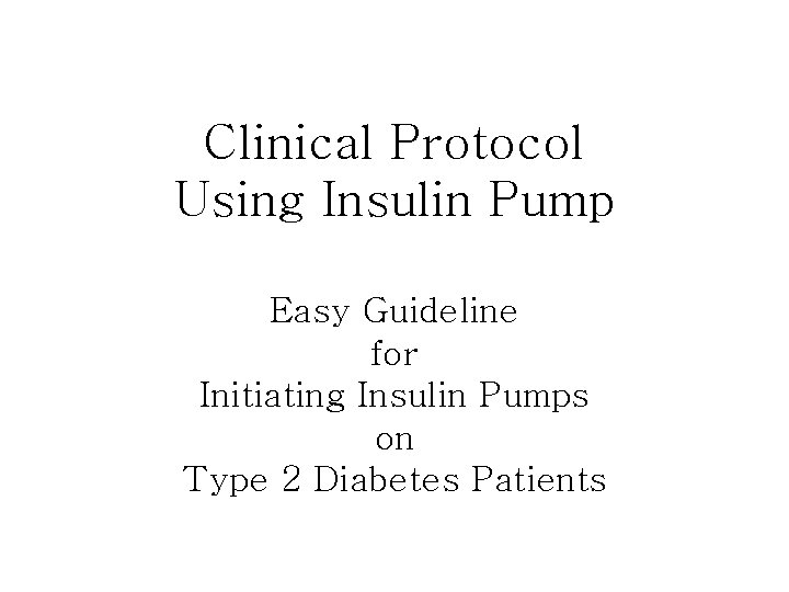 Clinical Protocol Using Insulin Pump Easy Guideline for Initiating Insulin Pumps on Type 2