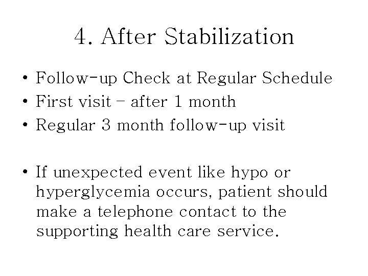 4. After Stabilization • Follow-up Check at Regular Schedule • First visit – after