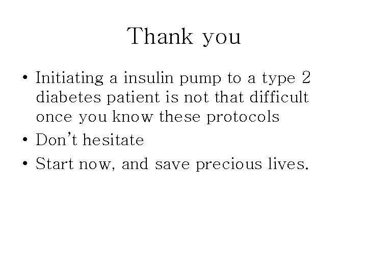 Thank you • Initiating a insulin pump to a type 2 diabetes patient is