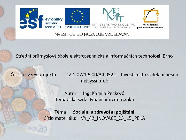 Střední průmyslová škola elektrotechnická a informačních technologií Brno Číslo a název projektu: CZ. 1.