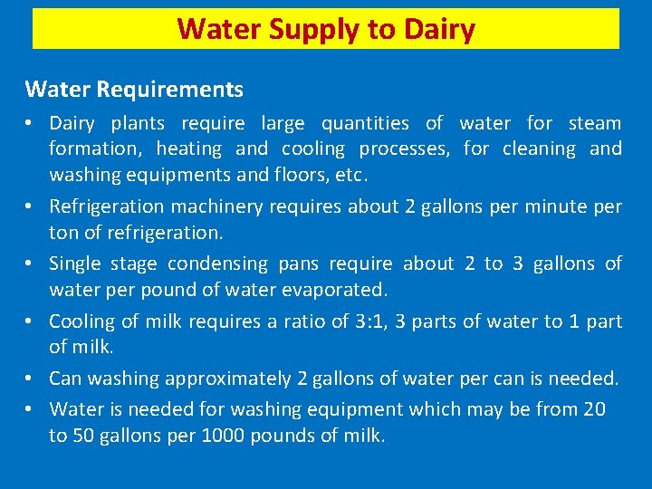 Water Supply to Dairy Water Requirements • Dairy plants require large quantities of water