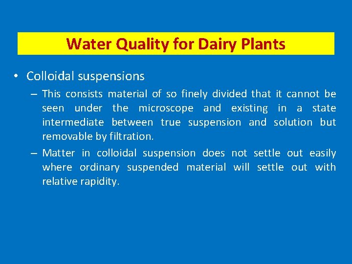 Water Quality for Dairy Plants • Colloidal suspensions – This consists material of so