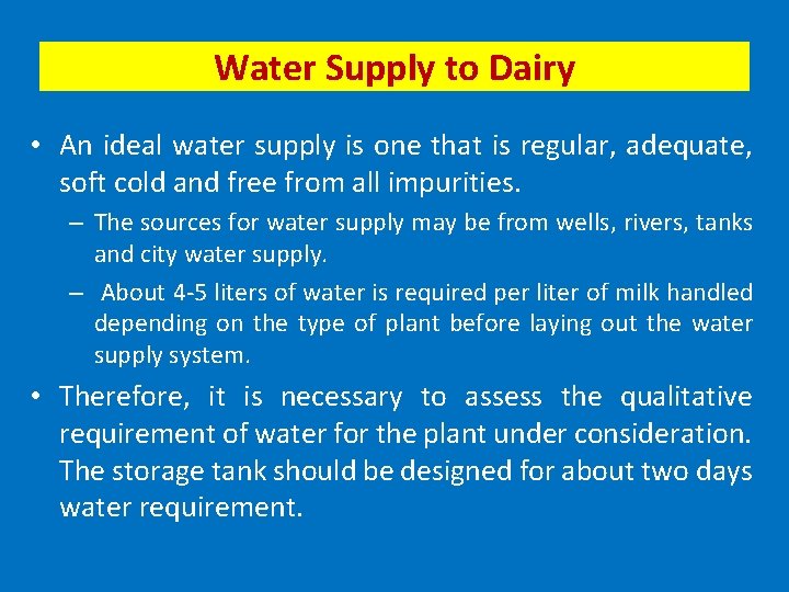 Water Supply to Dairy • An ideal water supply is one that is regular,