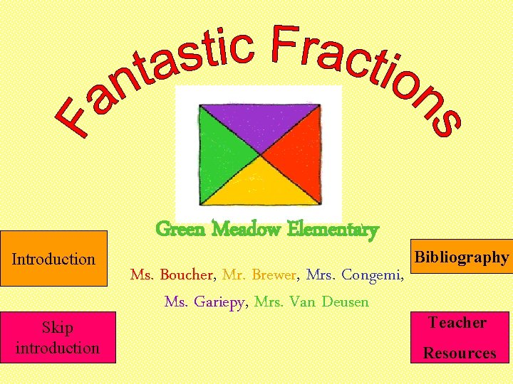 Introduction Skip introduction Green Meadow Elementary Ms. Boucher, Mr. Brewer, Mrs. Congemi, Ms. Gariepy,