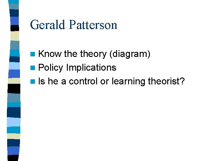 Gerald Patterson n Know theory (diagram) n Policy Implications n Is he a control