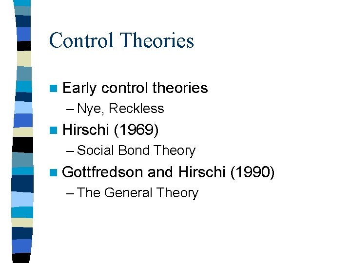 Control Theories n Early control theories – Nye, Reckless n Hirschi (1969) – Social