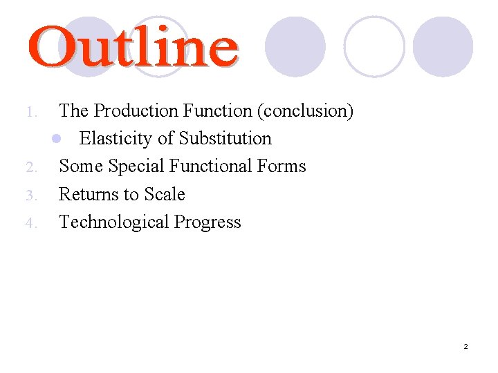 The Production Function (conclusion) l Elasticity of Substitution 2. Some Special Functional Forms 3.
